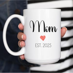 Mom Est 2025 Coffee Mug, Mama Mug, New Mom Gift, Custom Gift for New Mom, Mother&#39;s Day Gift For First Time Mom