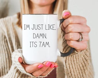 I&#39;m just like damn its 7am mug, funny mug, Damn Mug, 7am mug, Funny Coffee Cup, Quirky Coffee Mug, Christmas gift mug