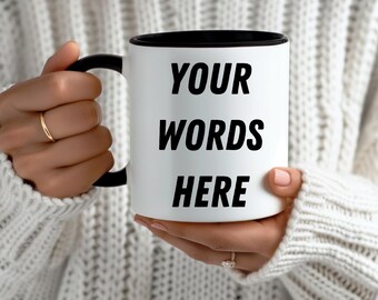 Your words here mug, custom words mug, custom text mug, custom mug, mug for Christmas, mug for mom, custom gift mug, black accented