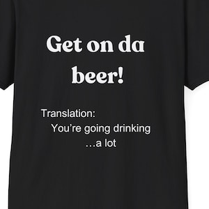 ¡Súbete a la cerveza!: ¡Regalo divertido con camiseta de argot newfinese para cualquier persona! Camiseta unisex de estilo suave