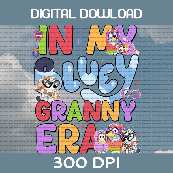 Mega Blue Dog In My Bluey Granny Era PNG, Bluey Grannies Png Files, Png For Shirts, Bluey Family Png, Clipart png, Digital Download