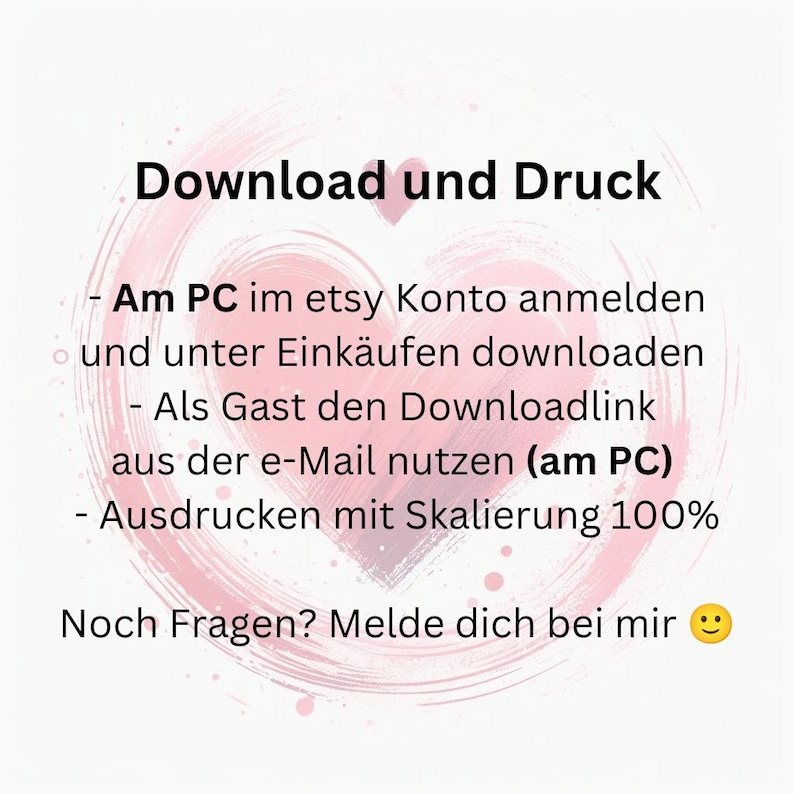 May include: A digital download guide with instructions on how to download and print. The text is in German and includes steps for downloading from an Etsy account or using an email link. A pink heart shape is in the background.