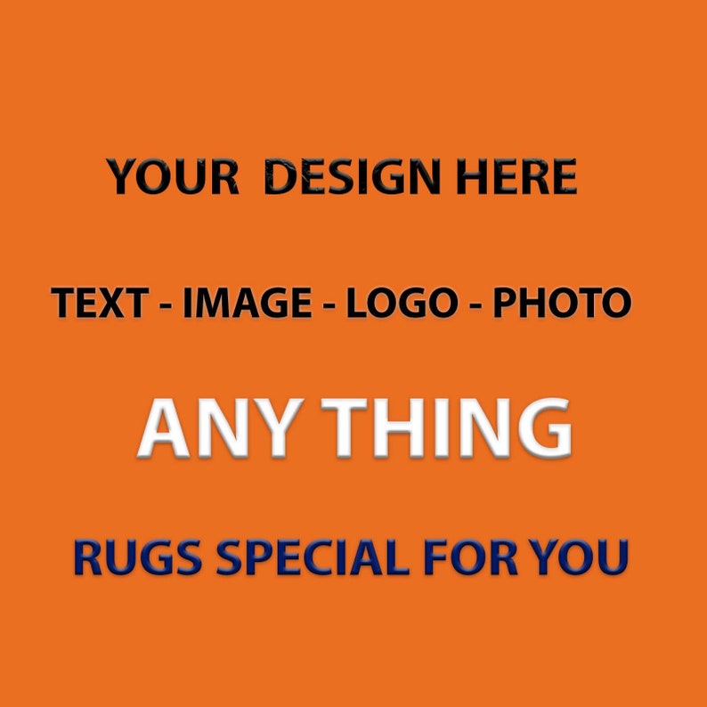 Puede incluir: Fondo naranja con el texto "YOUR DESIGN HERE" en negro, "TEXT - IMAGE - LOGO - PHOTO" en negro, "ANY THING" en blanco y "RUGS SPECIAL FOR YOU" en azul.