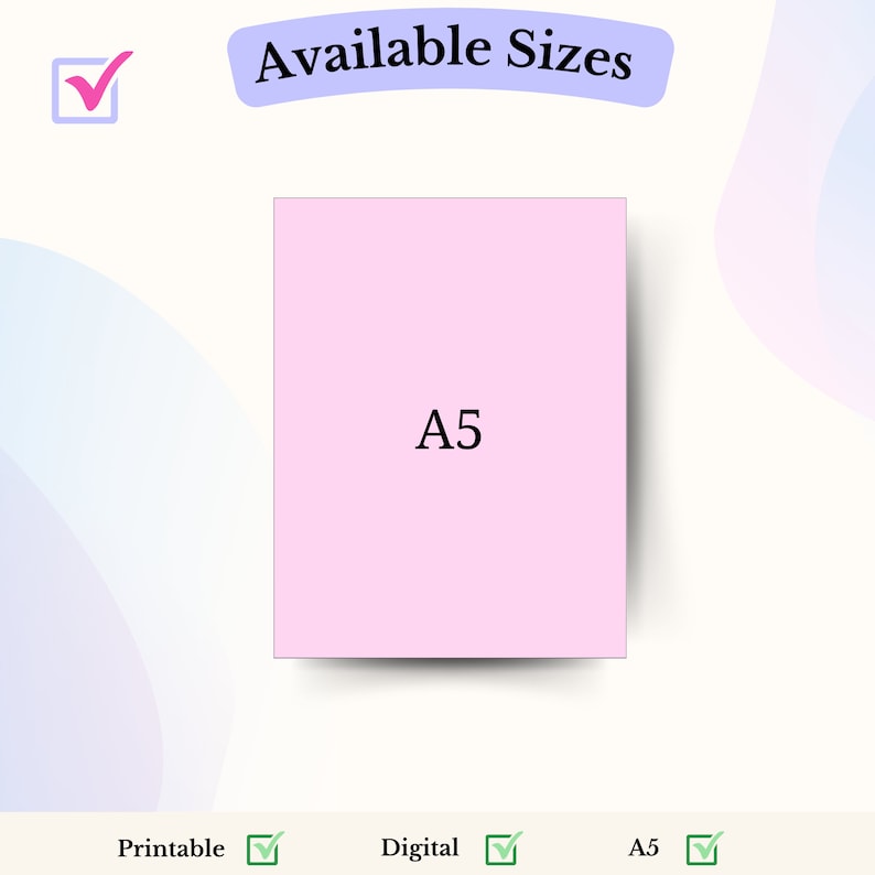 May include: A pink square with the text "A5" in black. The square is on a white background with a blue and purple gradient in the background. The text "Available Sizes" is at the top of the image. Tick marks are next to the words "Printable", "Digital", and "A5".