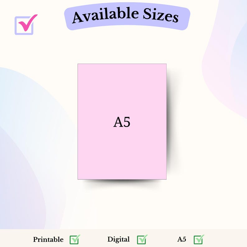 May include: A pink rectangle with the text "A5" in black. The rectangle is on a white background with a blue and purple gradient in the background. The text "Available Sizes" is at the top of the image. There are checkmarks next to the words "Printable", "Digital", and "A5".
