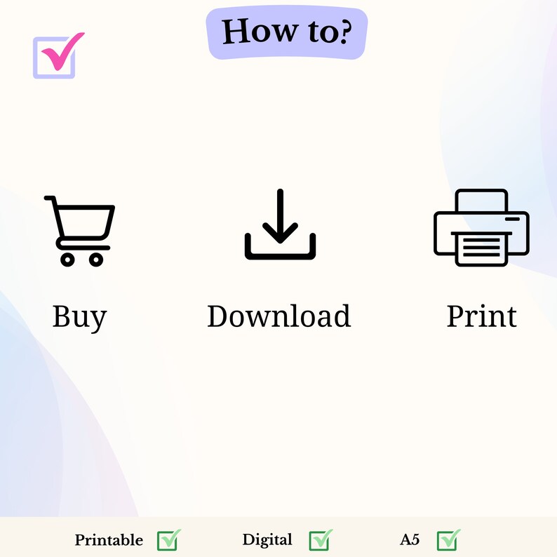 Puede incluir: C&oacute;mo hacerlo? Una lista de verificaci&oacute;n con marcas de verificaci&oacute;n junto a las palabras "Imprimible", "Digital" y "A5". Tres iconos representan los pasos para comprar, descargar e imprimir un producto digital. Los iconos son un carrito de compras, una flecha hacia abajo y una impresora.