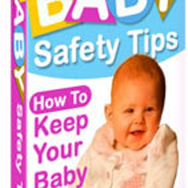 Baby Safety Tips eBook, How To Keep Your Baby Safe, Parenting Guide Book