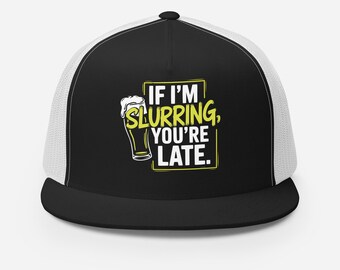 Flat Bill Trucker Hat – If I'm Slurring, You're Late – Funny Drinking Hat for Lake Days, Parties & Summer Hangouts