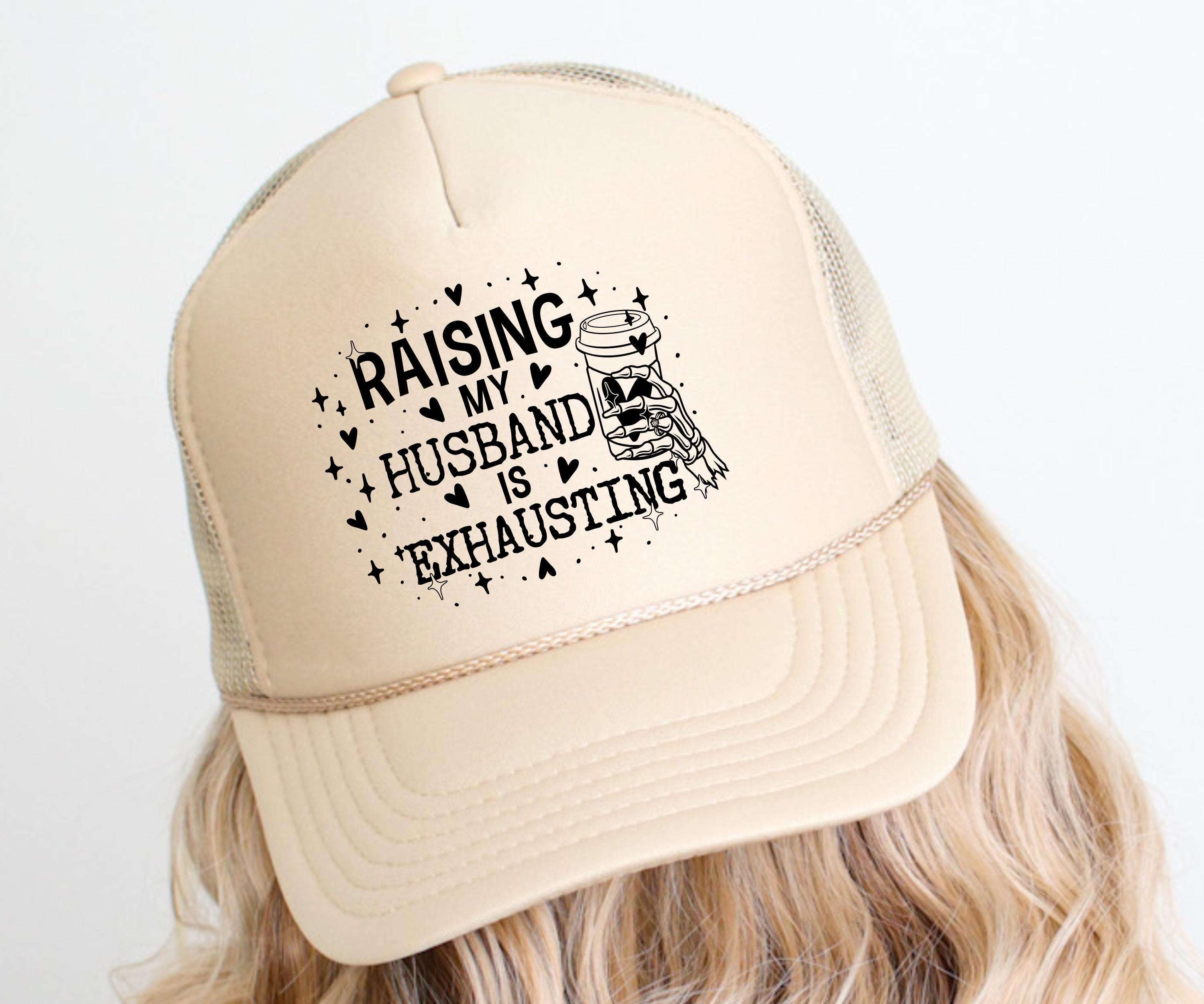 Raising My Husband is Exhausting Hat Funny Wife Gift 