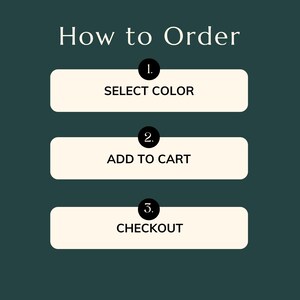 May include: An instructional graphic on a dark green background with the text "How to Order" in white. Three steps are listed: "SELECT COLOR", "ADD TO CART", and "CHECKOUT", each in a white rectangle with a black number.
