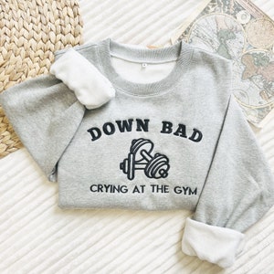 Down Bad Embroidered Sweatshirt, Down Bad Crying at the Gym Crewneck, Swiftie Tortured Poets, Funny Gym Sweater, Gift for Wife, Friend