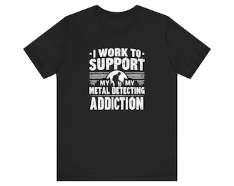 Metal Detecting Addiction T-Shirt: Detectorist Gift
