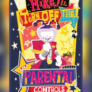 May include: A colorful digital illustration featuring a character with a television head wearing a red jacket and tie. The text reads MIKE!!! TURN OFF THE PARENTAL CONTROLS. The background is dark blue with yellow stars and geometric shapes throughout the design.