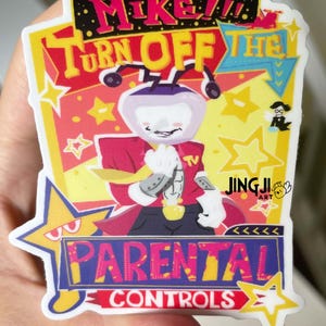 May include: A die-cut sticker featuring a character with a television head, wearing a red jacket and yellow tie. The text reads MIKE TURN OFF THE PARENTAL CONTROLS. The design includes yellow stars, a blue arrow, and the JINGJI ART logo on a pink background.