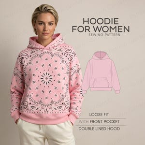 May include: A pink hoodie with a paisley design, worn by a person. The hoodie has a front pocket and a double-lined hood. The text on the image reads "HOODIE FOR WOMEN SEWING PATTERN". The hoodie is a loose fit.