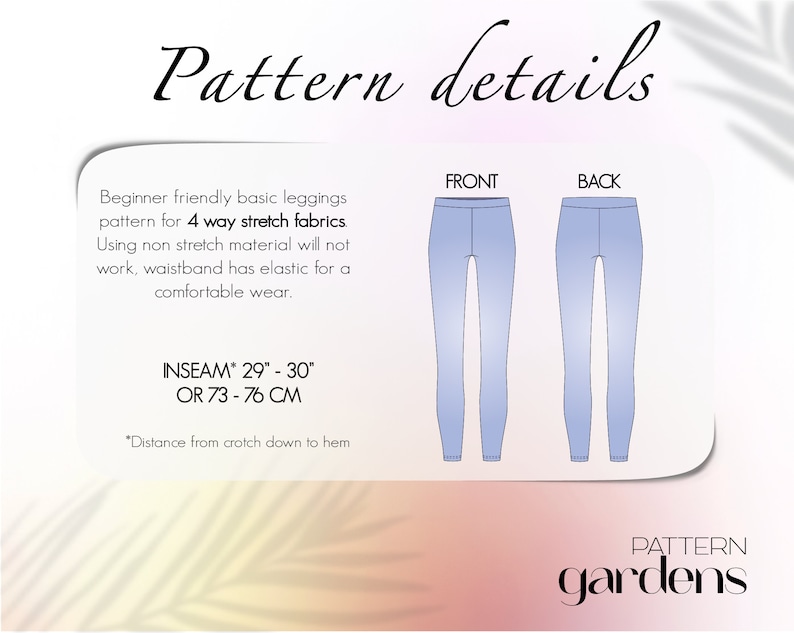 Puede incluir: Un diagrama que muestra las vistas frontal y posterior de un par de leggings. El texto dice "Pattern details", "Beginner friendly basic leggings pattern for 4 way stretch fabrics. Using non stretch material will not work, waistband has elastic for a comfortable wear.", "INSEAM* 29" - 30" OR 73 - 76 CM", "*Distance from crotch down to hem", "FRONT", "BACK", y "PATTERN gardens".