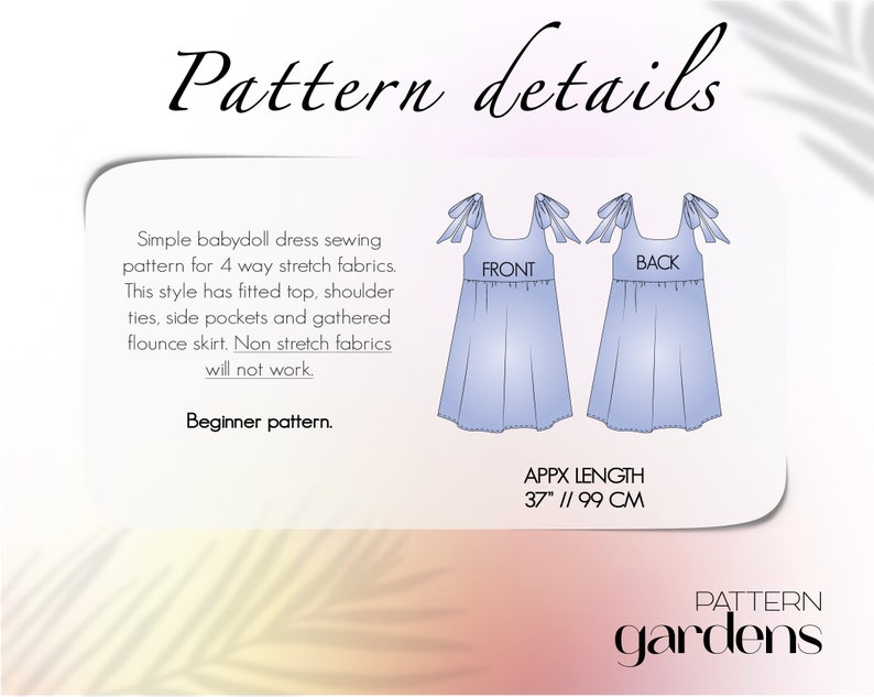 May include: A sewing pattern for a babydoll dress with a fitted top, shoulder ties, side pockets, and a gathered flounce skirt. The pattern is for 4-way stretch fabrics and is 37 inches or 99 centimeters long. The text "Pattern gardens" is at the bottom of the image.