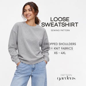 May include: A grey long-sleeve sweatshirt with dropped shoulders, presented as a sewing pattern. Text reads: LOOSE SWEATSHIRT SEWING PATTERN, DROPPED SHOULDERS FOR KNIT FABRICS, XS - 4XL, and the brand name Pattern Gardens.