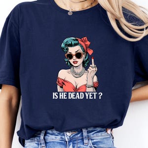 Is He Dead Yet T-shirt, Dark Humor Political Tee, Anti Trump Gifts, Not Subtle Anti Trump Shirt, Resist And Persist, Is He Dead Yet Shirt