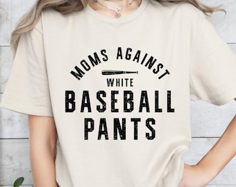 Moms Against White Baseball Pants, Baseball Mama Shirt, Baseball Game Day Shirt, Funny Baseball Shirt, Mother's Day Shirt, Sport Mom Shirt