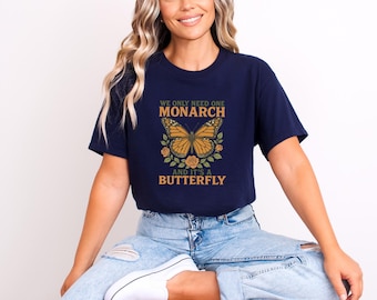 We Only Need One Monarch Butterfly Shirt, Monarch And It's A Butterfly Sweatshirt, Butterfly Graphic T-Shirt, Funny Anti-Monarchy