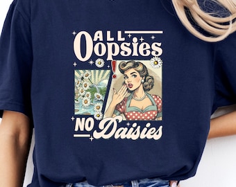 All Oopsies No Daisies Tshirt, Funny Shirt, Meme Shirt, Adult Humor Tshirt, Mental Health, Daisy Shirt, Flower Trendy Aesthetic Tshirt