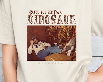 Cause You See I'ma Dinosaur Shirt, Western Southern Boho Hippie Shirt, Cowboy Shirt, Cowboy Shirt, Western Style Shirt, Country Music Shirt