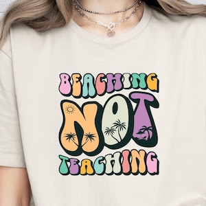 Beaching Not Teaching Funny Vacation Summer Teacher Gift T-Shirt Beaching Not Teaching Funny Vacation Summer Teacher Gift T-Shirt