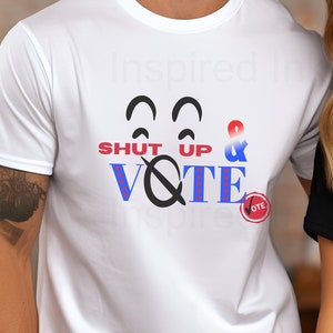 Shut Up and Vote T-shirt, Voting Tshirt, Voters Shirt, US Election 2024 Shirt, Presidential Election Tee, Political Shirt, Vote Theme Tee