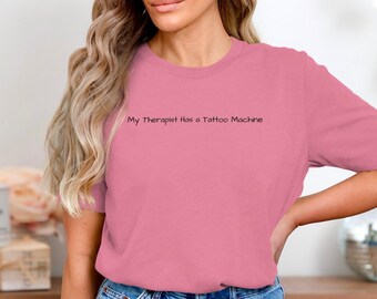My Therapist Has a Tattoo Machine T-Shirt, Funny Tattoo Lover Sweatshirt, Body Art Obsessed Humor Hoodie, Tattoo Artist Gift