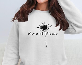 More Ink Please T-Shirt, Tattoo Ink Sweatshirt, Ink Life Hoodie, Tattoo Lover Gift, Funny Ink Splatter Artist Graphic Tee