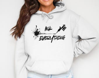 Ink Everything Tattoo Lover Sweatshirt, Funny Hoodie Ink Artist Gift, Tattoo Machine Tee, Inked Humor Shirt