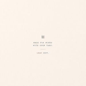 May include: A cream-colored graphic print featuring a small grid of nine black and red dots at the top. Below the dots, the text reads: MADE FOR MINDS WITH OPEN TABS. A horizontal line separates this from the text LEAN DEPT. at the bottom.