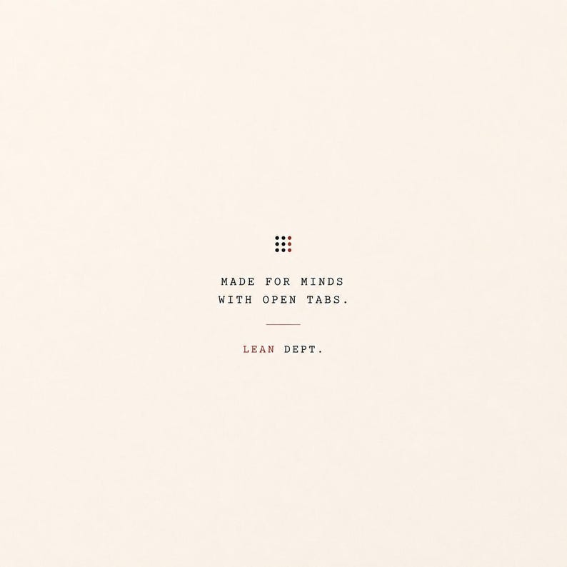 May include: A cream-colored graphic print featuring a small grid of nine black and red dots at the top. Below the dots, the text reads: MADE FOR MINDS WITH OPEN TABS. A horizontal line separates this from the text LEAN DEPT. at the bottom.