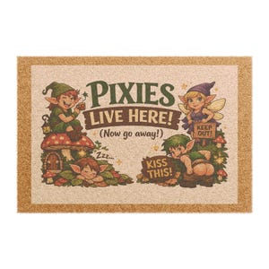 May include: A rectangular doormat with a tan border and a beige center. The center features cartoon pixies and the text "PIXIES LIVE HERE! (Now go away!) KEEP OUT! KISS THIS!" in green and brown.