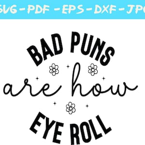 Bad Puns Are How Eye Roll SVG, PNG, and DXF , Dad Jokes Svg , Funny  Svg , Play on words png , Cricut Instant Download ,