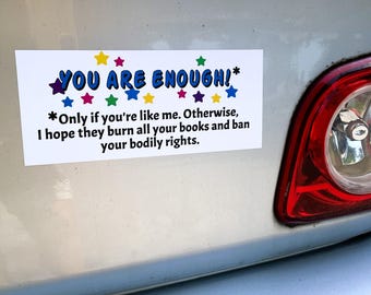 You Are Enough - Motivational Sarcasm / Sarcastic Political Humor Magnet / Women's Rights / Stop Book Banning / Reproductive LGBTQ+ Rights
