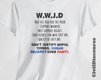 What Would JESUS Do? Minimalist Republican Religious American Christian Right Hypocrisy Shirt. Poverty, Racism, Women, LGBTQ, BLM, Immigrant