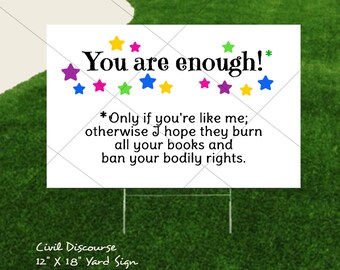 YOU Are Enough 18 X 12 Yard Sign. Political Democrat, Religious Banned Books, BLM, Reproductive LGBTQ Rights Justice, Anti-Trump Vote