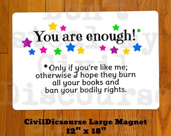 YOU Are Enough 18 X 12 Car Truck Magnet Sign. Political Democrat, Religious, Banned Books, BLM, Abortion, LGBTQ Justice, Anti-Trump Vote