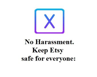 Keep Etsy Safe. Remember to Report and Block Harassment. (Do Not Buy / Not For Sale)