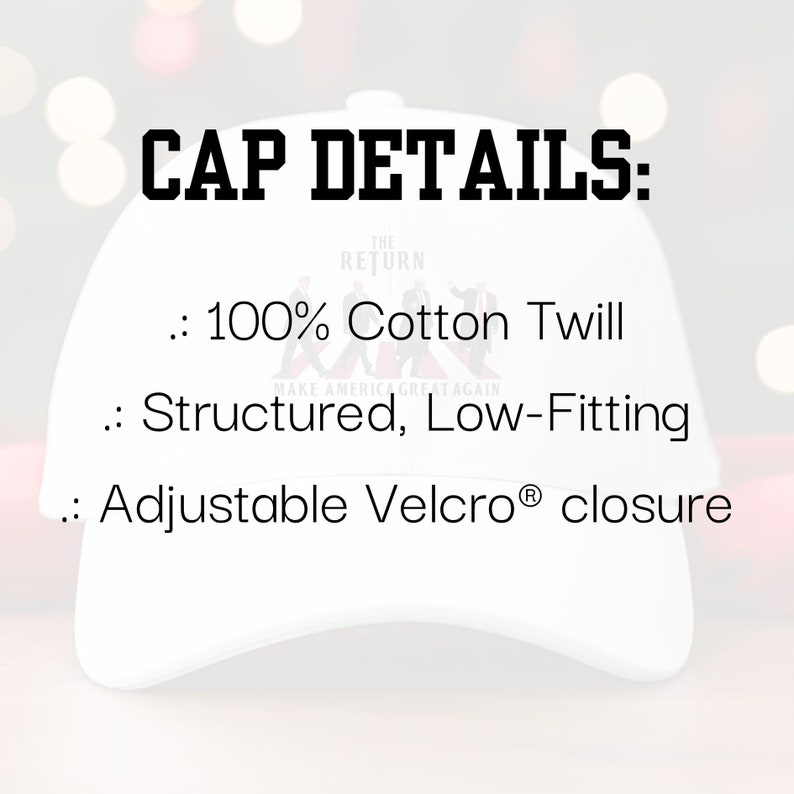 Puede incluir: Gorra de b&eacute;isbol blanca con texto negro que dice "CAP DETAILS: THE RETURN : 100% Cotton Twill MAKE AMERICA GREAT AGAIN : Structured, Low-Fitting : Adjustable Velcro&reg; closure"