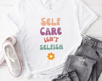 Selbstfürsorge ist nicht egoistisch Unisex Tshirt, Bewusstsein für psychische Gesundheit Tshirt, Frauen Empowerment Tshirt, Inspiration Angst Shirt für psychische Gesundheit