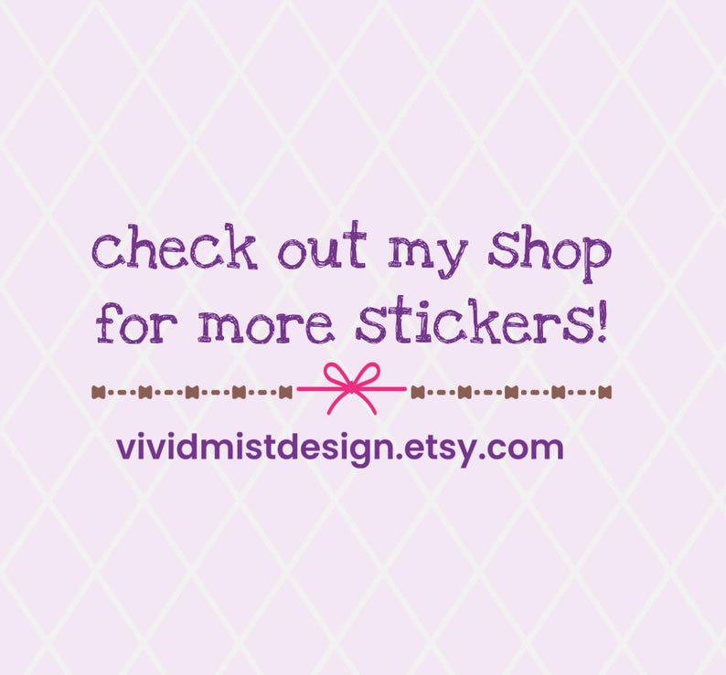 May include: A light purple background with a diamond pattern. Text in dark purple reads "check out my shop for more stickers!" with a pink bow and the Etsy shop URL.