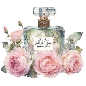 May include: A watercolor illustration of a perfume bottle with a clear glass body and a gold cap. The bottle is surrounded by pink roses and green leaves. The label on the bottle says "You Can Add Your Own Name Here".