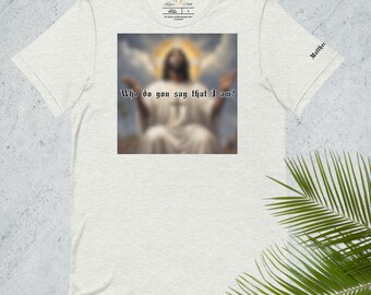 Who Do You Say That I Am Unisex Tee