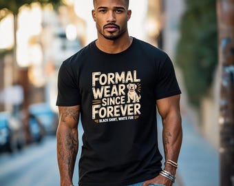 Formal Wear Since Forever Shirt, Dog Dad Father's Day Gift, Funny Dad Shirt, Dog Hair Dad Uniform Tee