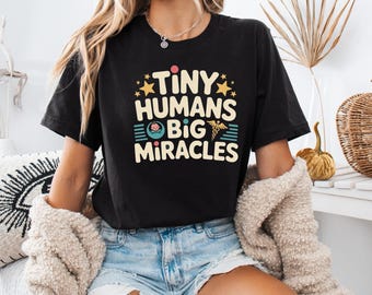 Tiny Humans Big Miracles Shirt, Funny NICU Nurse Labor Delivery Gift, Healthcare Worker Tee, Medical Humor Shirt