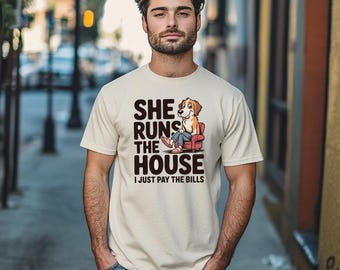 She Runs The House Shirt, Dog Dad Father's Day Gift, Funny Dad Shirt, Goodest Girl Dad Tee