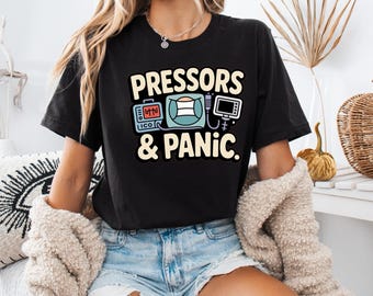 Pressors and Panic Shirt, Funny ICU Nurse Critical Care Gift, Healthcare Worker Tee, Medical Humor Shirt